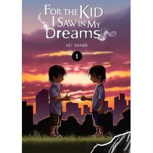 Sanbe, Kei For the Kid I Saw In My Dreams, Vol. 1 (FOR THE KID I SAW IN MY DREAMS HC) Sanbe, Kei For the Kid I Saw In My Dreams, Vol. 1 (FOR THE KID I SAW IN MY DREAMS HC)