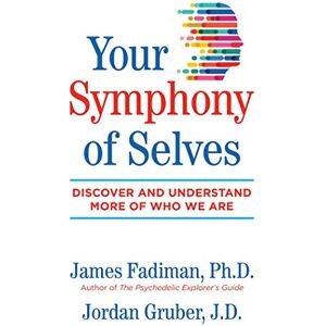 Fadiman Ph.D., James Your Symphony of Selves: Discover and Understand More of Who We Are Fadiman Ph.D., James Your Symphony of Selves: Discover and Understand More of Who We Are