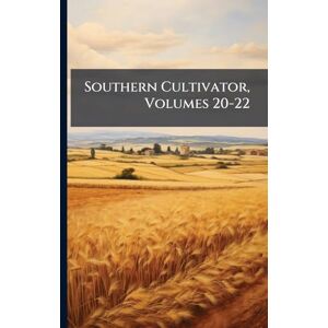 Anonymous Southern Cultivator, Volumes 20-22 Anonymous Southern Cultivator, Volumes 20-22