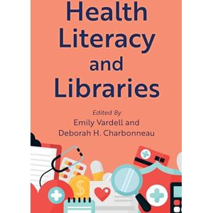 Health Literacy and Libraries (Medical Library Association Books Series) Health Literacy and Libraries (Medical Library Association Books Series)