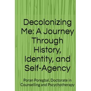 Poregbal, Poran Decolonizing Me: A Journey Through History, Identity, and Self-Agency (Demystifying and Decolonizing Aberoo: Understanding Culturally Rooted Shame in the Iranian Context) Poregbal, Poran Decolonizing Me: A Journey Through History, Identity, and Self-Agency (Demystifying and Decolonizing Aberoo: Understanding Culturally Rooted Shame in the Iranian Context)