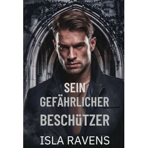 Ravens, Isla Sein gefährlicher Beschützer: Eine dunkle Mafia-Bodyguard-MM-Romanze (schwule Romanze) Ravens, Isla Sein gefährlicher Beschützer: Eine dunkle Mafia-Bodyguard-MM-Romanze (schwule Romanze)