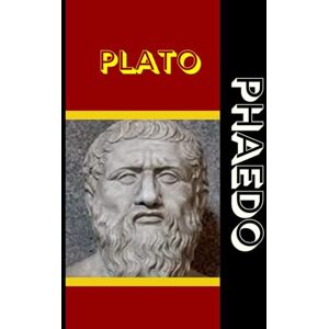 PLATO PHAEDO: On the Soul, Immortality, and the Final Hours of Socrates PLATO PHAEDO: On the Soul, Immortality, and the Final Hours of Socrates