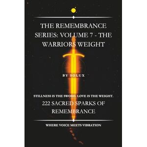 -, Solux The Warriors Weight: The Remembrance Series: Volume 7 -, Solux The Warriors Weight: The Remembrance Series: Volume 7