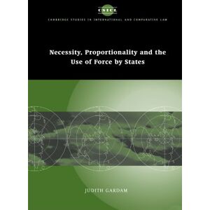 Gardam, Judith Necessity, Proportionality and the Use of Force by States: 35 (Cambridge Studies in International and Comparative Law, Series Number 35) Gardam, Judith Necessity, Proportionality and the Use of Force by States: 35 (Cambridge Studies in International and Comparative Law, Series Number 35)
