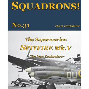 Listemann, Phil H. The Supermarine Spitfire Mk V: The New Zealanders: 31 (SQUADRONS!) Listemann, Phil H. The Supermarine Spitfire Mk V: The New Zealanders: 31 (SQUADRONS!)