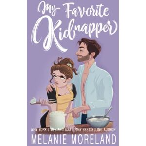 Moreland, Melanie My Favorite Kidnapper: A forced proximity, grumpy sunshine romance Moreland, Melanie My Favorite Kidnapper: A forced proximity, grumpy sunshine romance