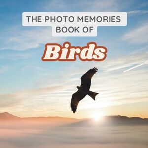 Solarian, Luna The Photo Memories Book of Birds: A Picture Book for Seniors with Alzheimer's, Dementia, or Memory Loss Solarian, Luna The Photo Memories Book of Birds: A Picture Book for Seniors with Alzheimer's, Dementia, or Memory Loss