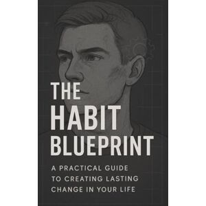 james The Habit Blueprint: A Practical Guide to Creating Lasting Change in Your Life james The Habit Blueprint: A Practical Guide to Creating Lasting Change in Your Life