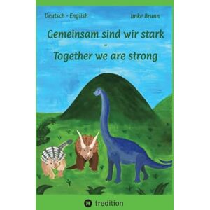 Brunn, Imke Gemeinsam sind wir stark Together we are strong: Dinofreundschaft Brunn, Imke Gemeinsam sind wir stark Together we are strong: Dinofreundschaft