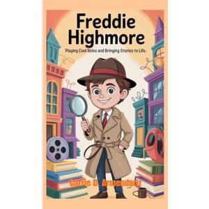 D. Armendariz, Carrie FREDDIE HIGHMORE: Playing Cool Roles and Bringing Stories to Life D. Armendariz, Carrie FREDDIE HIGHMORE: Playing Cool Roles and Bringing Stories to Life