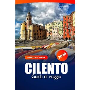 Ethan, Loretta A. Cilento Guida di Viaggio 2026: Scopri i gioielli costieri di Salerno, villaggi autentici, attrazioni, meraviglie naturali e avventure nel sud Italia Ethan, Loretta A. Cilento Guida di Viaggio 2026: Scopri i gioielli costieri di Salerno, villaggi autentici, attrazioni, meraviglie naturali e avventure nel sud Italia