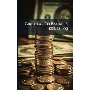 Anonymous Circular To Bankers, Issues 1-52 Anonymous Circular To Bankers, Issues 1-52
