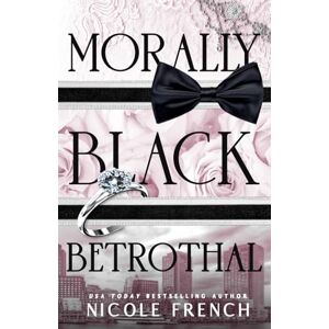 French, Nicole Morally Black Betrothal: A fake fiancee, grumpy/sunshine romance (Morally Black Billionaires) French, Nicole Morally Black Betrothal: A fake fiancee, grumpy/sunshine romance (Morally Black Billionaires)