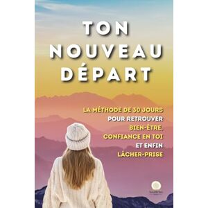 Éditions, SoulPrint Ton Nouveau Départ: La méthode de 30 jours pour retrouver bien-être, confiance en toi et enfin lâcher-prise Éditions, SoulPrint Ton Nouveau Départ: La méthode de 30 jours pour retrouver bien-être, confiance en toi et enfin lâcher-prise