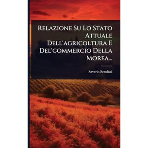 Scrofani, Saverio Relazione Su Lo Stato Attuale Dell'agricoltura E Del'commercio Della Morea... Scrofani, Saverio Relazione Su Lo Stato Attuale Dell'agricoltura E Del'commercio Della Morea...