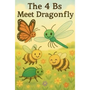 SAFAR, SAMIR HANNA The 4 Bs Meet Dragonfly: A Story of Friendship and Helping Hands: 2 (4 Bs and D) SAFAR, SAMIR HANNA The 4 Bs Meet Dragonfly: A Story of Friendship and Helping Hands: 2 (4 Bs and D)