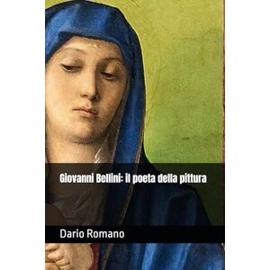 Romano, Dario Giovanni Bellini: il poeta della pittura (L'arte del Rinascimento) Romano, Dario Giovanni Bellini: il poeta della pittura (L'arte del Rinascimento)