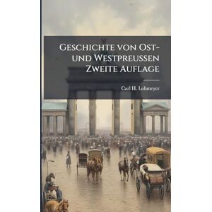 Lohmeyer, Carl H Geschichte von Ost- und Westpreussen Zweite Auflage Lohmeyer, Carl H Geschichte von Ost- und Westpreussen Zweite Auflage