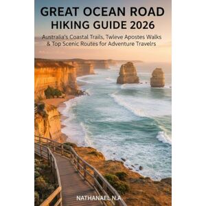 N.A., Nathanael Great Ocean Road Hiking Guide 2026: Australia’s Coastal Trails, Twelve Apostles Walks & Top Scenic Routes for Adventure Travelers: 25 (The World Explorer Series) N.A., Nathanael Great Ocean Road Hiking Guide 2026: Australia’s Coastal Trails, Twelve Apostles Walks & Top Scenic Routes for Adventure Travelers: 25 (The World Explorer Series)