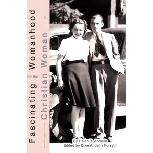 Andelin, Helen B Fascinating Womanhood for the Christian Woman Andelin, Helen B Fascinating Womanhood for the Christian Woman