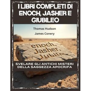 Conery, James I libri completi di Enoch, Jasher e Giubileo: I libri completi di Enoch, Jasher e Giubileo Conery, James I libri completi di Enoch, Jasher e Giubileo: I libri completi di Enoch, Jasher e Giubileo