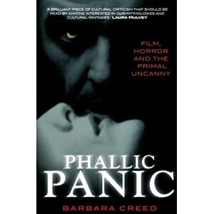 Creed, Barbara Phallic Panic: Film, Horror and the Primal Uncanny Creed, Barbara Phallic Panic: Film, Horror and the Primal Uncanny