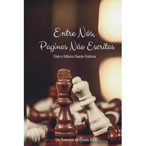 Melo, Gisele Entre Nós, Paginas Não Escritas: Onde o Silencio Guarda Histórias Melo, Gisele Entre Nós, Paginas Não Escritas: Onde o Silencio Guarda Histórias
