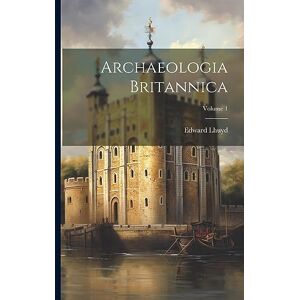 Lhuyd, Edward Archaeologia Britannica; Volume 1 Lhuyd, Edward Archaeologia Britannica; Volume 1