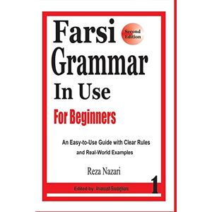 Nazari, Reza Farsi Grammar in Use: For Beginners: Volume 1 Nazari, Reza Farsi Grammar in Use: For Beginners: Volume 1