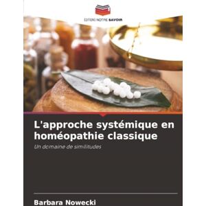 Nowecki, Barbara L'approche systémique en homéopathie classique: Un domaine de similitudes Nowecki, Barbara L'approche systémique en homéopathie classique: Un domaine de similitudes