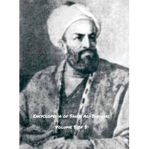 Al-Bukhari, Abu-`Abdullah Muhammad-Bin-I Encyclopedia of Sahih Al-Bukhari (Volume 5 of 5) Al-Bukhari, Abu-`Abdullah Muhammad-Bin-I Encyclopedia of Sahih Al-Bukhari (Volume 5 of 5)