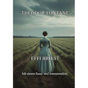 Fontane, Theodor Effi Briest: Großdruck Mit einem Essay und Interpretation Fontane, Theodor Effi Briest: Großdruck Mit einem Essay und Interpretation
