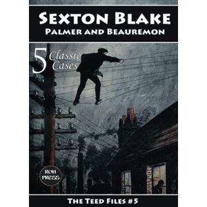 Teed, George Hamilton Sexton Blake: Palmer and Beauremon: The Teed Files #5: Featuring Mademoiselle Yvonne, Hammerton Palmer, Baron de Beauremon and the Council of Eleven Teed, George Hamilton Sexton Blake: Palmer and Beauremon: The Teed Files #5: Featuring Mademoiselle Yvonne, Hammerton Palmer, Baron de Beauremon and the Council of Eleven