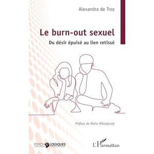 de Troz, Alexandra Le burn-out sexuel: Du désir épuisé au lien retissé (Psycho-Logiques) de Troz, Alexandra Le burn-out sexuel: Du désir épuisé au lien retissé (Psycho-Logiques)