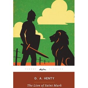 Henty, G. A. The Lion of Saint Mark (Annotated): The Original 1889 Edition (Complete & Unabridged) Henty, G. A. The Lion of Saint Mark (Annotated): The Original 1889 Edition (Complete & Unabridged)