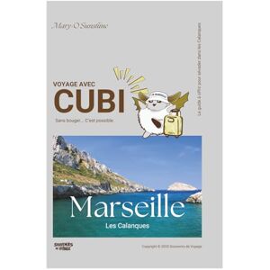 Sunshine, Mary-O Voyage avec Cubi Les calanques de Marseille: Le guide à offrir pour s’évader dans les Calanques de Marseille, sans stress ni valises. Sunshine, Mary-O Voyage avec Cubi Les calanques de Marseille: Le guide à offrir pour s’évader dans les Calanques de Marseille, sans stress ni valises.