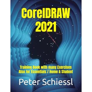 Schiessl, Peter CorelDRAW Essentials 2021 Training Book with many Exercises: Suitable for CorelDRAW Essentials 2021 and CorelDRAW 2021 Schiessl, Peter CorelDRAW Essentials 2021 Training Book with many Exercises: Suitable for CorelDRAW Essentials 2021 and CorelDRAW 2021