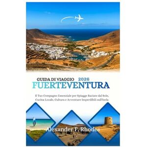 Rhodes, Alexander F. GUIDA DI VIAGGIO FUERTEVENTURA 2026: Il Tuo Compagno Essenziale per Spiagge Baciate dal Sole, Cucina Locale, Cultura e Avventure Imperdibili sull'Isola Rhodes, Alexander F. GUIDA DI VIAGGIO FUERTEVENTURA 2026: Il Tuo Compagno Essenziale per Spiagge Baciate dal Sole, Cucina Locale, Cultura e Avventure Imperdibili sull'Isola