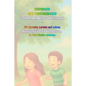 Graf Bewegung und Wahrnehmung stärken Kinder ganzheitlich: Für Sprache, Lernen und Leben Bewegung stärkt die Wahrnehmung. Sie lässt Kinder wachsen. Graf Bewegung und Wahrnehmung stärken Kinder ganzheitlich: Für Sprache, Lernen und Leben Bewegung stärkt die Wahrnehmung. Sie lässt Kinder wachsen.