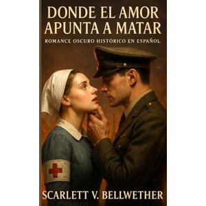 BELLWETHER, SCARLETT V. DONDE EL AMOR APUNTA A MATAR. Dark Romance Histórico en Español: Romance prohibido en Francia en la Segunda Guerra Mundial. Ella Prisionera Alemana. ... podría matarlos (Amor en Tiempos de Guerra) BELLWETHER, SCARLETT V. DONDE EL AMOR APUNTA A MATAR. Dark Romance Histórico en Español: Romance prohibido en Francia en la Segunda Guerra Mundial. Ella Prisionera Alemana. ... podría matarlos (Amor en Tiempos de Guerra)