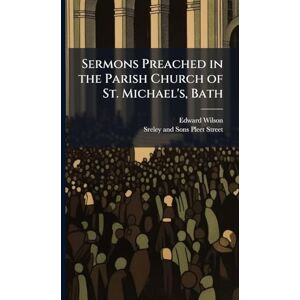 Wilson Sermons Preached in the Parish Church of St. Michael's, Bath Wilson Sermons Preached in the Parish Church of St. Michael's, Bath