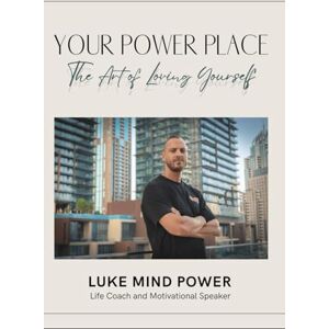 CHLEBOWICZ, LUKE YOUR POWER PLACE: THE ART OF LOVING YOURSELF CHLEBOWICZ, LUKE YOUR POWER PLACE: THE ART OF LOVING YOURSELF