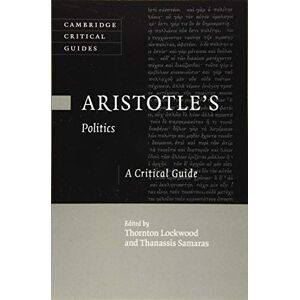 Lockwood, Thornton Aristotle's Politics: A Critical Guide (Cambridge Critical Guides) Lockwood, Thornton Aristotle's Politics: A Critical Guide (Cambridge Critical Guides)