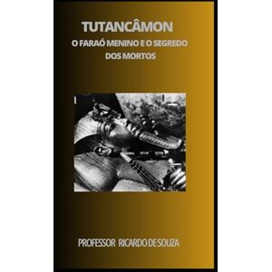 de Souza, Professor Ricardo Tutancâmon: O Faraó Menino e o Segredo dos Mortos de Souza, Professor Ricardo Tutancâmon: O Faraó Menino e o Segredo dos Mortos