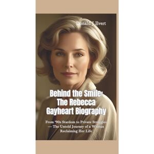 J Evert, Donald BEHIND THE SMILE: The Rebecca Gayheart Biography—From ’90s Stardom to Private Struggles — The Untold Journey of a Woman Reclaiming Her Life J Evert, Donald BEHIND THE SMILE: The Rebecca Gayheart Biography—From ’90s Stardom to Private Struggles — The Untold Journey of a Woman Reclaiming Her Life