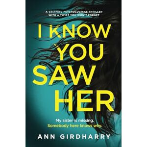 Girdharry, Ann I Know You Saw Her: a gripping psychological thriller with a twist you won't forget Girdharry, Ann I Know You Saw Her: a gripping psychological thriller with a twist you won't forget