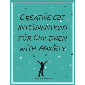 Liana Lowenstein Creative CBT Interventions for Children with Anxiety Liana Lowenstein Creative CBT Interventions for Children with Anxiety