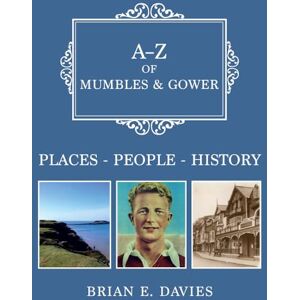 Davies, Brian E. A-Z of Mumbles and Gower: Places-People-History Davies, Brian E. A-Z of Mumbles and Gower: Places-People-History