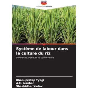 Tyagi, Bhanupratap Système de labour dans la culture du riz: Différentes pratiques de conservation Tyagi, Bhanupratap Système de labour dans la culture du riz: Différentes pratiques de conservation